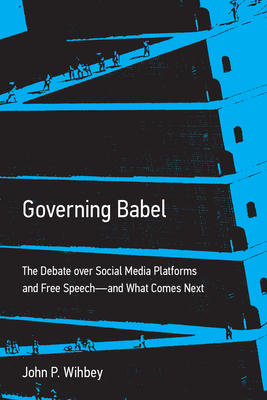 Governing Babel: The Debate Over Social Media Platforms and Free Speech--And What Comes Next-cover