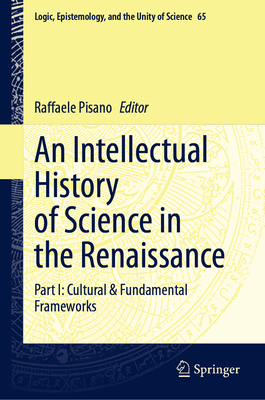 An Intellectual History of Science in the Renaissance: Part I: Cultural & Fundamental Frameworks-cover