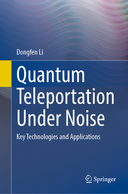 Quantum Teleportation Under Noise: Key Technologies and Applications-cover