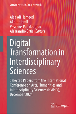Digital Transformation in Interdisciplinary Sciences: Selected Papers from the International Conference on Arts, Humanities and Interdisciplinary Scie-cover