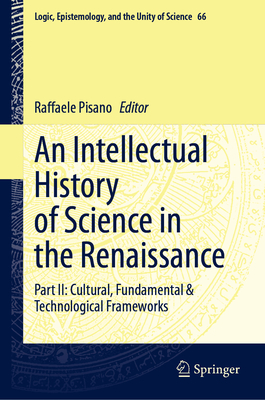 An Intellectual History of Science in the Renaissance: Part II: Cultural, Fundamental & Technological Frameworks-cover