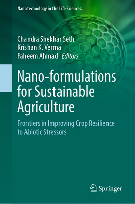 Nano-Formulations for Sustainable Agriculture: Frontiers in Improving Crop Resilience to Abiotic Stressors-cover