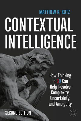 Contextual Intelligence: How Thinking in 3D Can Help Resolve Complexity, Uncertainty, and Ambiguity-cover