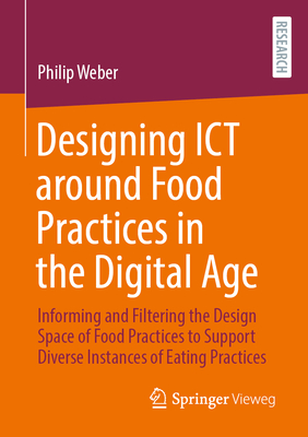 Designing ICT Around Food Practices in the Digital Age: Informing and Filtering the Design Space of Food Practices to Support Diverse Instances of Eat-cover