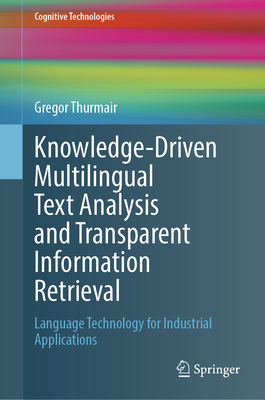 Knowledge-Driven Multilingual Text Analysis and Transparent Information Retrieval: Language Technology for Industrial Applications-cover