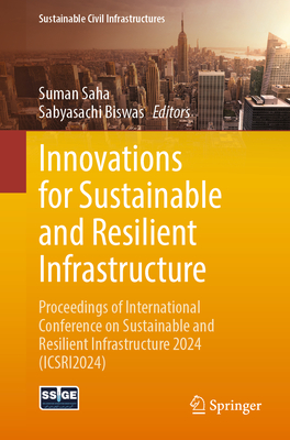 Innovations for Sustainable and Resilient Infrastructure: Proceedings of International Conference on Sustainable and Resilient Infrastructure 2024 (Ic-cover