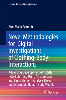 Novel Methodologies for Digital Investigations of Clothing-Body-Interactions: Advancing Development of Tightly Fitted Clothing Using 4D Scan Data and-cover