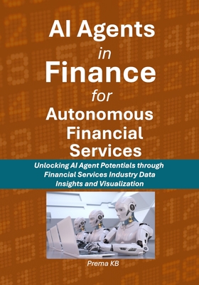 AI Agents in Finance for Autonomous Financial Services: Unlocking AI Agent Potentials through Financial Services Industry Data, Insights and Visualiza-cover