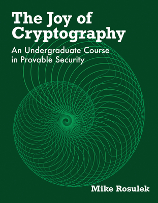 The Joy of Cryptography: An Undergraduate Course in Provable Security-cover