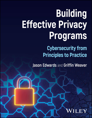 Building Effective Privacy Programs: Cybersecurity from Principles to Practice-cover
