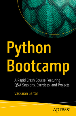 Python Bootcamp: A Rapid Crash Course Featuring Q&A Sessions, Exercises, and Projects-cover
