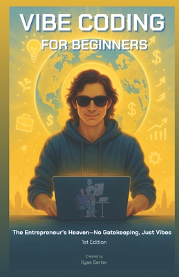 Vibe Coding for Beginners: The Entrepreneur's Heaven-No Gatekeeping, Just Vibes-cover