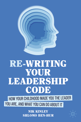 Re-Writing Your Leadership Code: How Your Childhood Made You the Leader You Are, and What You Can Do about It-cover