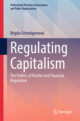 Regulating Capitalism: The Politics of Market and Financial Regulation-cover