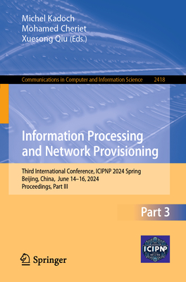 Information Processing and Network Provisioning: Third International Conference, Icipnp 2024 Spring, Beijing, China, June 14-16, 2024, Proceedings, Pa-cover