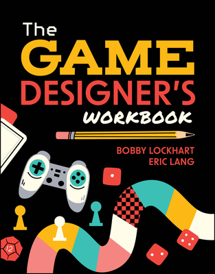 The Game Designer's Workbook: Hands-On Tools, Exercises, Walkthroughs, and Resources for New Game Designers-cover