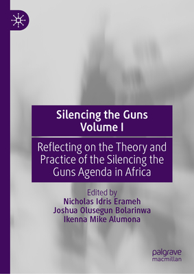 Silencing the Guns Volume I: Reflecting on the Theory and Practice of the Silencing the Guns Agenda in Africa-cover