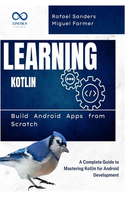 Learning Kotlin: Build Android Apps from Scratch: A Complete Guide to Mastering Kotlin for Android Development-cover