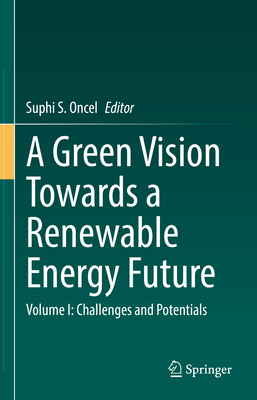 A Green Vision Towards a Renewable Energy Future: Volume I: Challenges and Potentials-cover