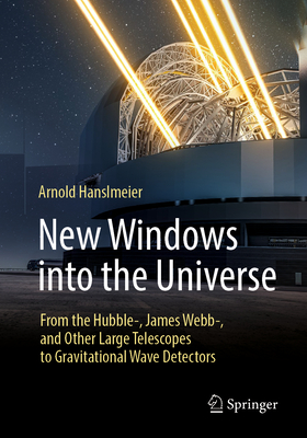 New Windows Into the Universe: From the Hubble-, James Webb-, and Other Large Telescopes to Gravitational Wave Detectors-cover