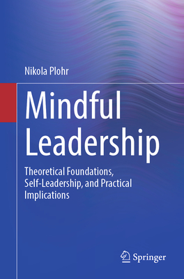 Mindful Leadership: Theoretical Foundations, Self-Leadership and Practical Implications-cover