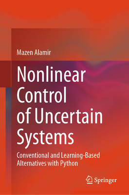 Nonlinear Control of Uncertain Systems: Conventional and Learning-Based Alternatives with Python-cover