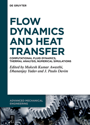 Flow Dynamics and Heat Transfer: Computational Fluid Dynamics, Thermal Analysis, Numerical Simulations-cover
