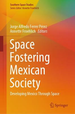 Space Fostering Mexican Society: Developing Mexico Through Space-cover