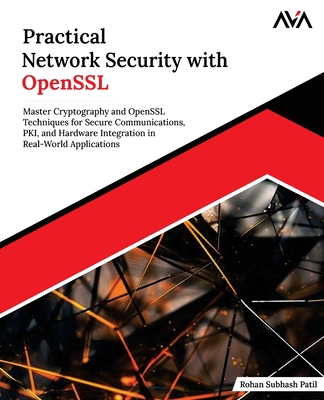 Practical Network Security with OpenSSL: Master Cryptography and OpenSSL Techniques for Secure Communications, PKI, and Hardware Integration in Real-W-cover