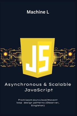 Asynchronous and Scalable JavaScript: Promises, Async/Await, Design Patterns (Observer, Singleton), and Optimization (Debouncing, Throttling)-cover