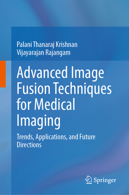 Advanced Image Fusion Techniques for Medical Imaging: Trends, Applications, and Future Directions-cover