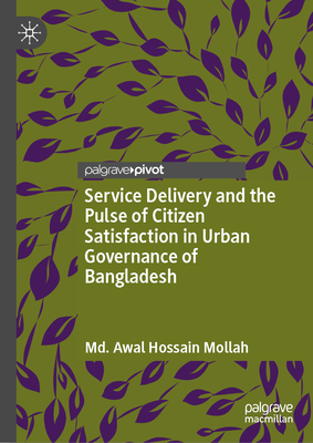 Service Delivery and the Pulse of Citizen Satisfaction in Urban Governance of Bangladesh-cover