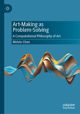 Art-Making as Problem-Solving: A Computational Philosophy of Art-cover