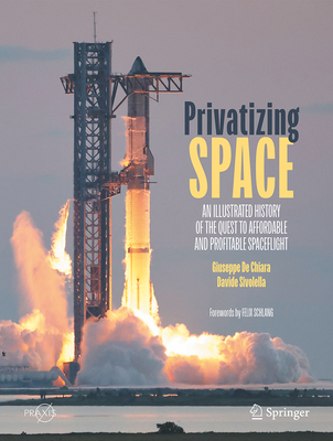 Privatizing Space: An Illustrated History of the Quest to Affordable and Profitable Spaceflight-cover