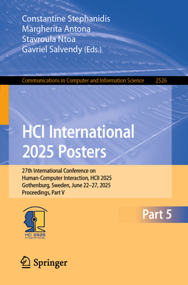 Hci International 2025 Posters: 27th International Conference on Human-Computer Interaction, Hcii 2025, Gothenburg, Sweden, June 22-27, 2025, Proceedi-cover