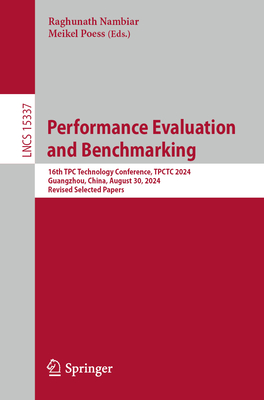 Performance Evaluation and Benchmarking: 16th Tpc Technology Conference, Tpctc 2024, Guangzhou, China, August 30, 2024, Revised Selected Papers-cover