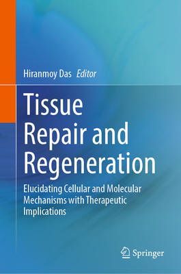 Tissue Repair and Regeneration: Elucidating Cellular and Molecular Mechanisms with Therapeutic Implications-cover