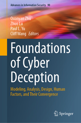 Foundations of Cyber Deception: Modeling, Analysis, Design, Human Factors, and Their Convergence-cover