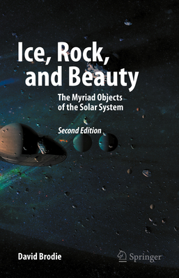 Ice, Rock, and Beauty: The Myriad Objects of the Solar System-cover