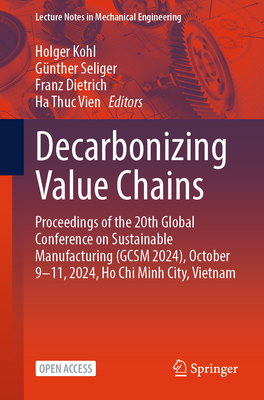 Decarbonizing Value Chains: Proceedings of the 20th Global Conference on Sustainable Manufacturing (Gcsm 2024), October 9-11, 2024, Ho CHI Minh City,-cover