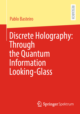 Discrete Holography: Through the Quantum Information Looking-Glass-cover