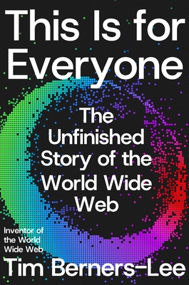 This Is for Everyone: The Unfinished Story of the World Wide Web-cover