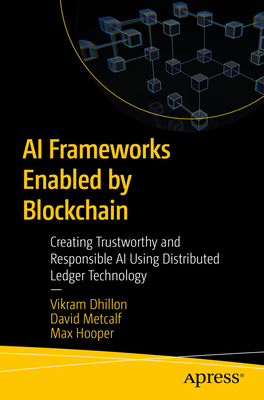 AI Frameworks Enabled by Blockchain: Creating Trustworthy and Responsible AI Using Distributed Ledger Technology-cover
