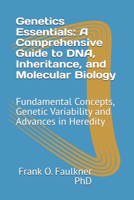 Genetics Essentials: A Comprehensive Guide to DNA, Inheritance, and Molecular Biology: Fundamental Concepts, Genetic Variability and Advances in Hered-cover