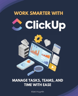 Work Smarter with ClickUp: Manage Tasks, Teams, and Time with Ease-cover