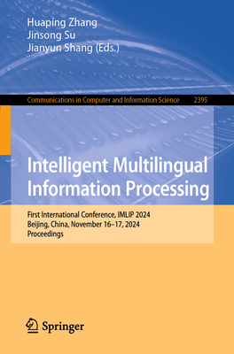 Intelligent Multilingual Information Processing: First International Conference, Imlip 2024, Beijing, China, November 16-17, 2024, Proceedings-cover
