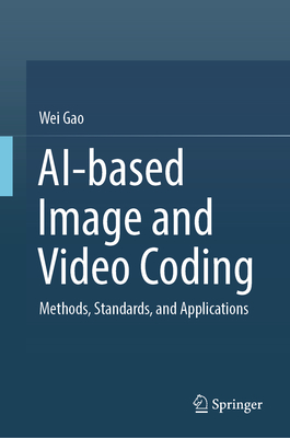Ai-Based Image and Video Coding: Methods, Standards, and Applications-cover
