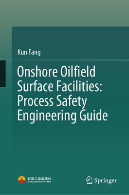 Onshore Oilfield Surface Facilities: Process Safety Engineering Guide-cover
