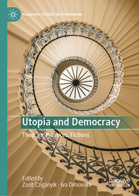 Utopia and Democracy: Theories, Practices, Fictions-cover
