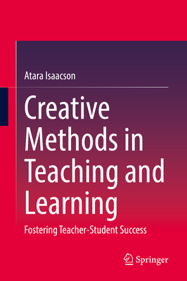 Creative Methods in Teaching and Learning: Fostering Teacher-Student Success-cover